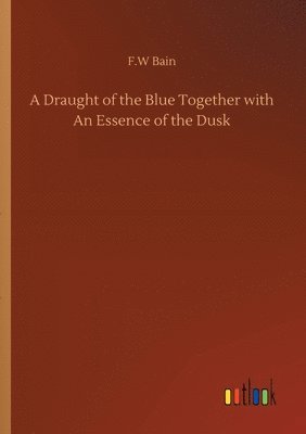 Draught of the Blue Together with An Essence of the Dusk