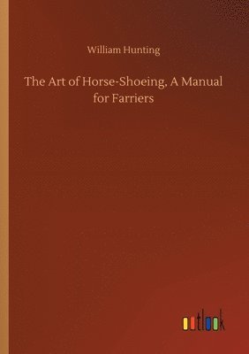 bokomslag The Art of Horse-Shoeing, A Manual for Farriers