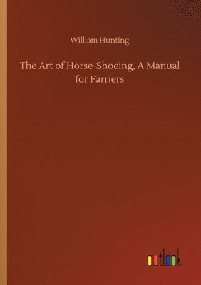 Art of Horse-Shoeing, A Manual for Farriers