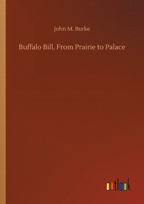 bokomslag Buffalo Bill, From Prairie to Palace