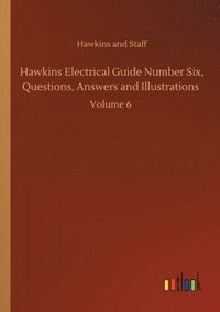 bokomslag Hawkins Electrical Guide Number Six, Questions, Answers and Illustrations