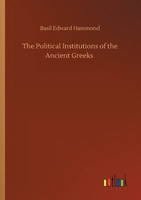 The Political Institutions of the Ancient Greeks 1