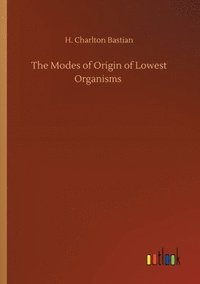 bokomslag The Modes of Origin of Lowest Organisms