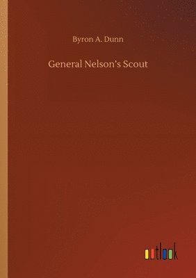 Byron A Dunn, Byron A. Dunn - General Nelson's Scout, Häftad