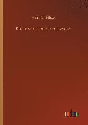 Briefe von Goethe an Lavater 1