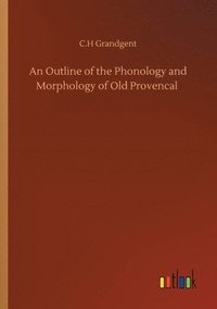 bokomslag An Outline of the Phonology and Morphology of Old Provencal