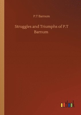 Struggles and Triumphs of P.T Barnum