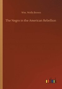 bokomslag The Negro in the American Rebellion