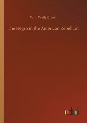Wm Wells Brown, Wm. Wells Brown - Negro in the American Rebellion, Häftad
