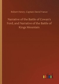 bokomslag Narrative of the Battle of Cowan's Ford, and Narrative of the Battle of Kings Mountain