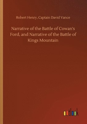 bokomslag Narrative of the Battle of Cowan's Ford, and Narrative of the Battle of Kings Mountain