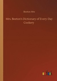 bokomslag Mrs. Beeton's Dictionary of Every-Day Cookery