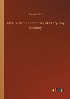 bokomslag Mrs. Beeton's Dictionary of Every-Day Cookery