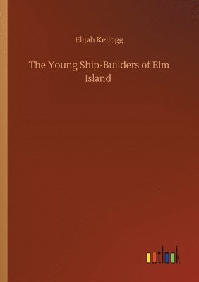Young Ship-Builders of Elm Island