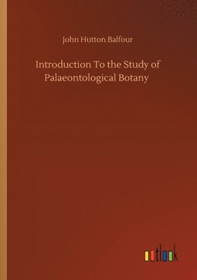 Introduction To the Study of Palaeontological Botany 1