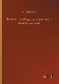 bokomslag The Haunted Pagodas, the Quest of the Golden Pearl