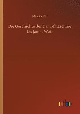 bokomslag Geschichte der Dampfmaschine bis James Watt