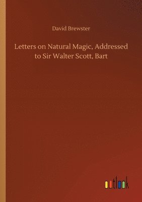 David Brewster - Letters on Natural Magic, Addressed to Sir Walter Scott, Bart, Häftad