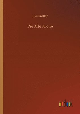 Paul Keller - Die Alte Krone, Häftad