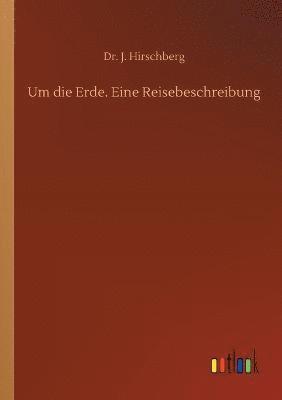 Um die Erde. Eine Reisebeschreibung