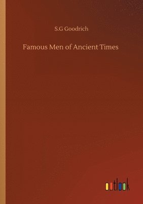 S G Goodrich - Famous Men of Ancient Times, Häftad