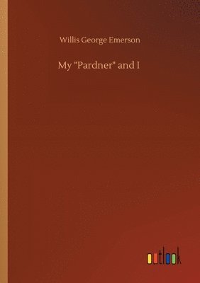Willis George Emerson - My Pardner and I, Häftad