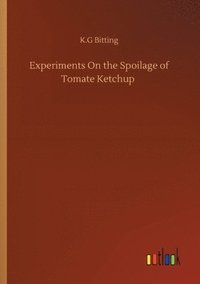 bokomslag Experiments On the Spoilage of Tomate Ketchup