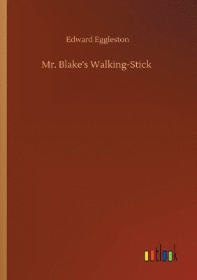 Edward Eggleston - Mr. Blake's Walking-Stick, Häftad