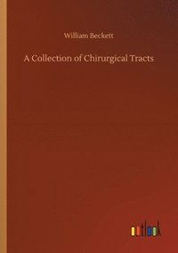 bokomslag A Collection of Chirurgical Tracts