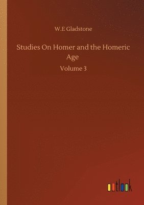 William Ewart Gladstone - Studies On Homer and the Homeric Age, Häftad