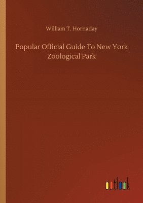 bokomslag Popular Official Guide To New York Zoological Park