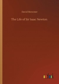 bokomslag The Life of Sir Isaac Newton