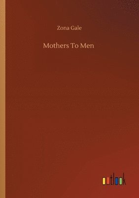 Zona Gale - Mothers To Men, Häftad