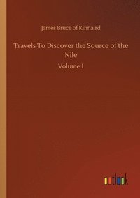 bokomslag Travels To Discover the Source of the Nile