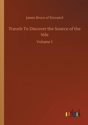 bokomslag Travels To Discover the Source of the Nile