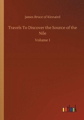 Travels To Discover the Source of the Nile 1