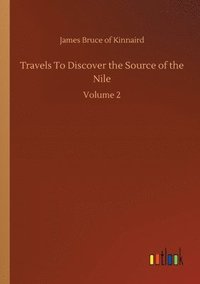 bokomslag Travels To Discover the Source of the Nile