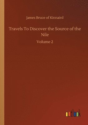 bokomslag Travels To Discover the Source of the Nile