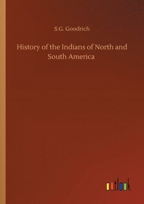S G Goodrich - History of the Indians of North and South America, Häftad