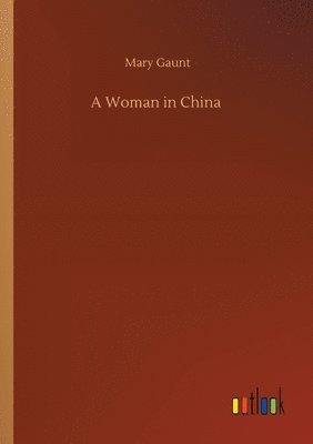 Mary Gaunt - Woman in China, Häftad