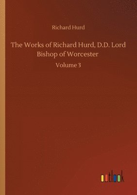 bokomslag Works of Richard Hurd, D.D. Lord Bishop of Worcester