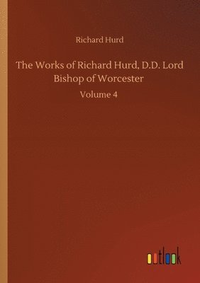 Works of Richard Hurd, D.D. Lord Bishop of Worcester