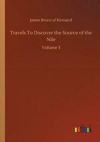 bokomslag Travels To Discover the Source of the Nile