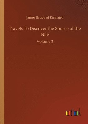 bokomslag Travels To Discover the Source of the Nile