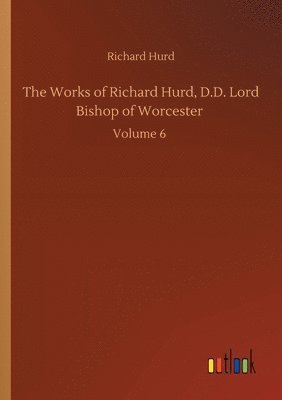 bokomslag The Works of Richard Hurd, D.D. Lord Bishop of Worcester