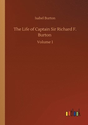 bokomslag The Life of Captain Sir Richard F. Burton