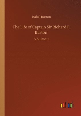 Life of Captain Sir Richard F. Burton