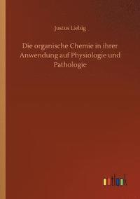 bokomslag Die organische Chemie in ihrer Anwendung auf Physiologie und Pathologie