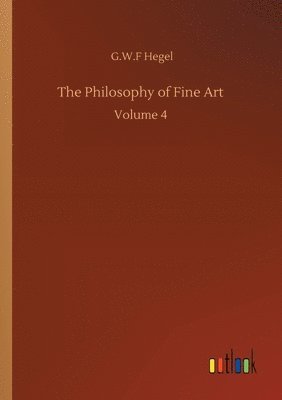 G W F Hegel, G. W. F. Hegel, G.W.F Hegel, G. W. F Hegel - Philosophy of Fine Art, Häftad