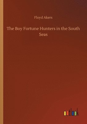 bokomslag The Boy Fortune Hunters in the South Seas